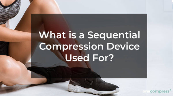 What is a Sequential Compression Device Used For?