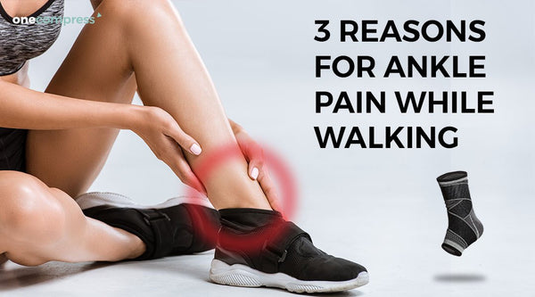3 Reasons For Ankle Pain With Walking